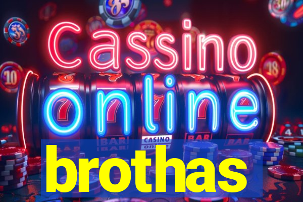 brothas