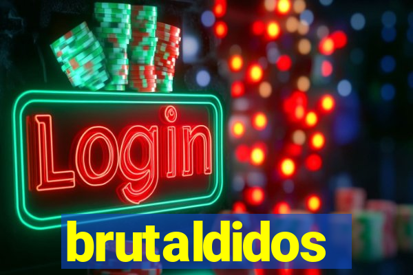 brutaldidos
