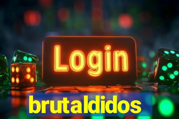 brutaldidos
