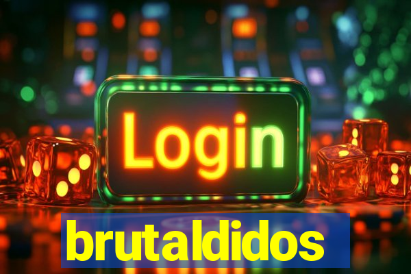 brutaldidos