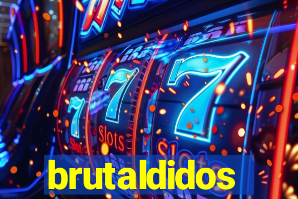 brutaldidos