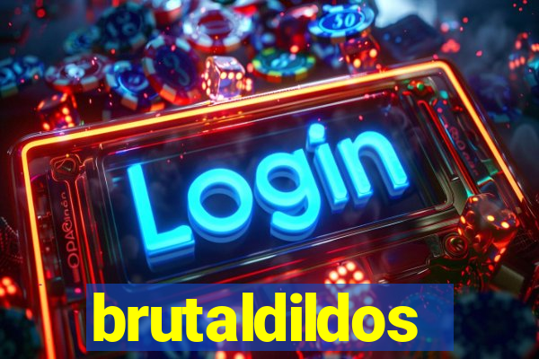brutaldildos