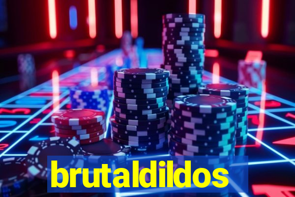 brutaldildos