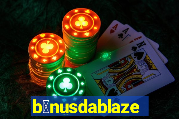 b么nusdablaze