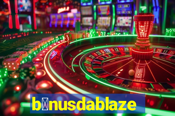 b么nusdablaze