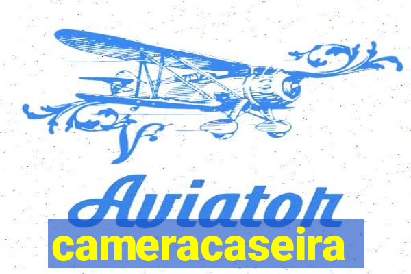 cameracaseira