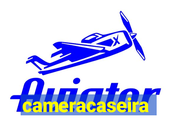 cameracaseira