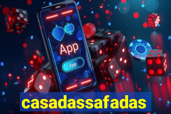 casadassafadas