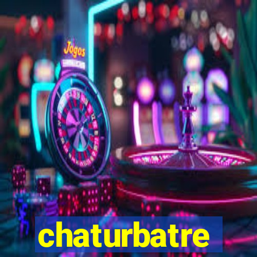 chaturbatre