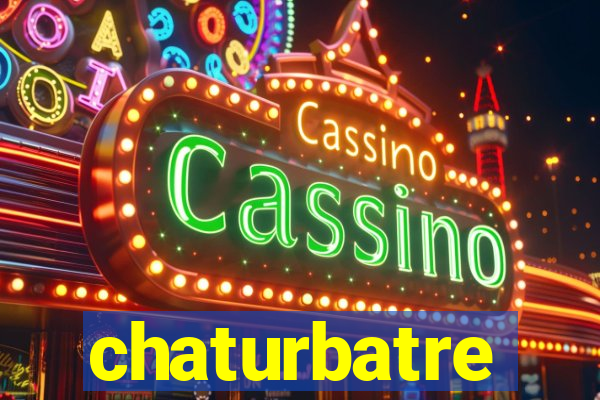 chaturbatre