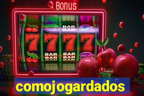 comojogardados