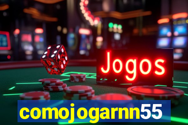 comojogarnn55
