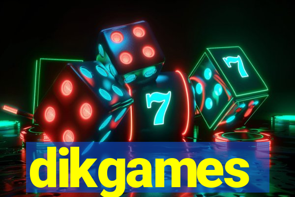 dikgames