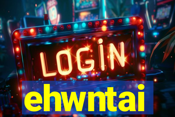 ehwntai