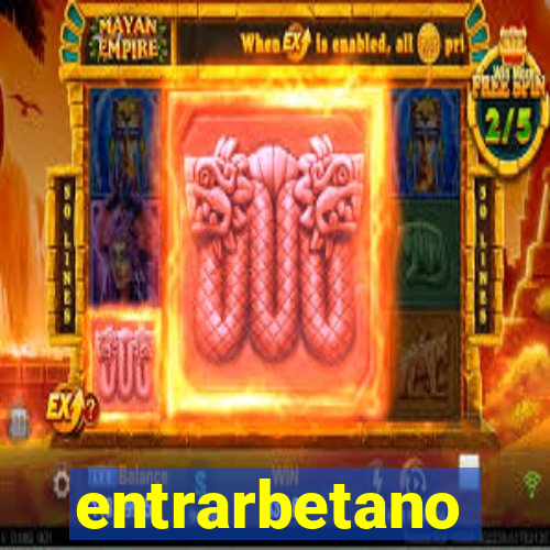 entrarbetano