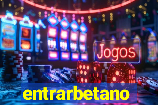 entrarbetano