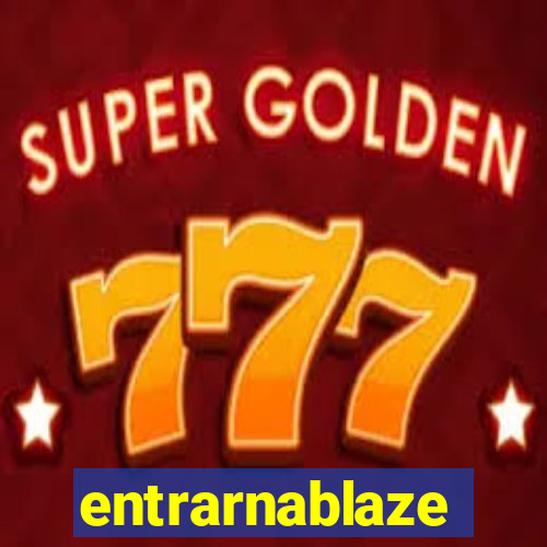 entrarnablaze