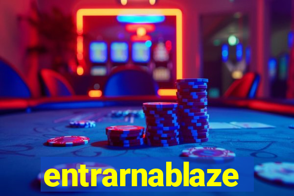 entrarnablaze