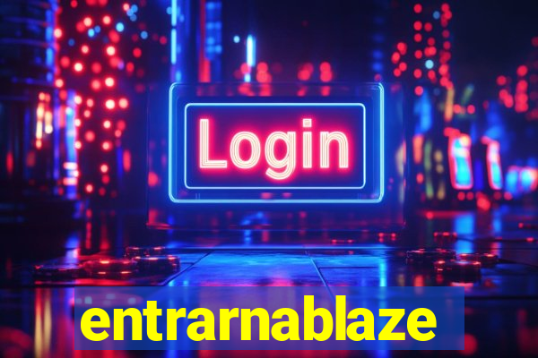 entrarnablaze