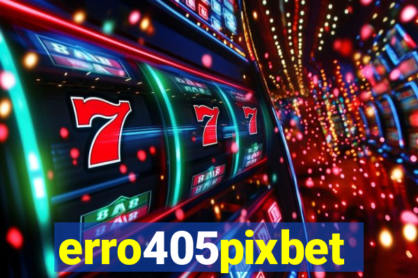 erro405pixbet