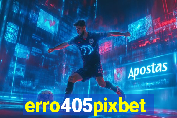 erro405pixbet