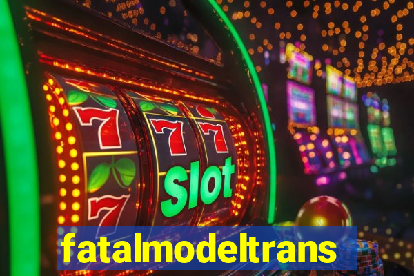 fatalmodeltransex