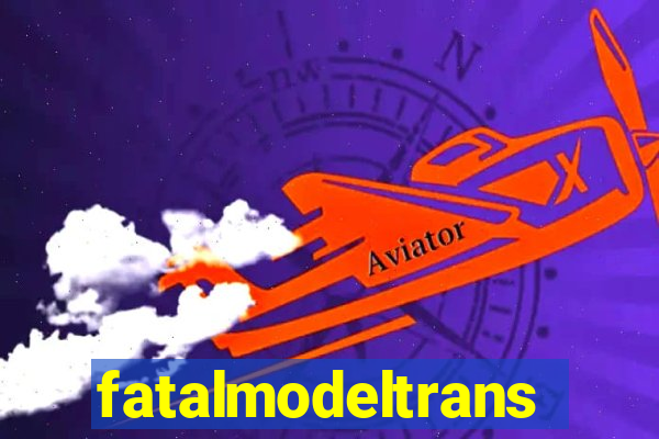 fatalmodeltransex