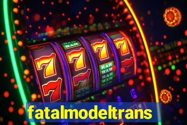 fatalmodeltransex