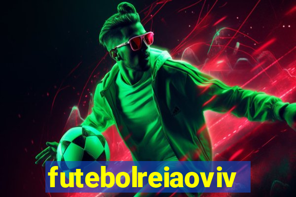 futebolreiaovivo