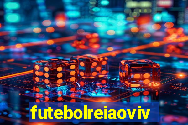 futebolreiaovivo