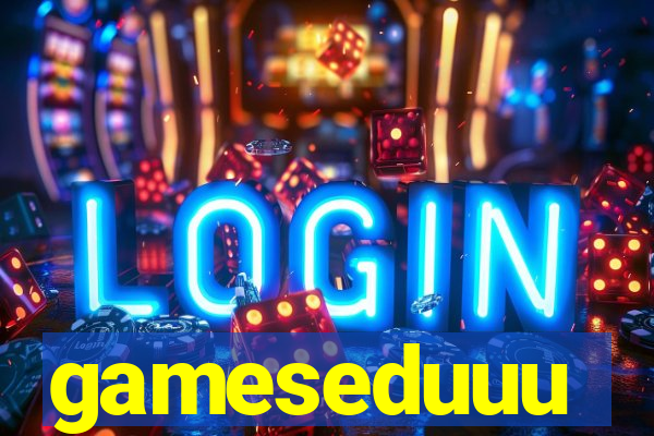 gameseduuu