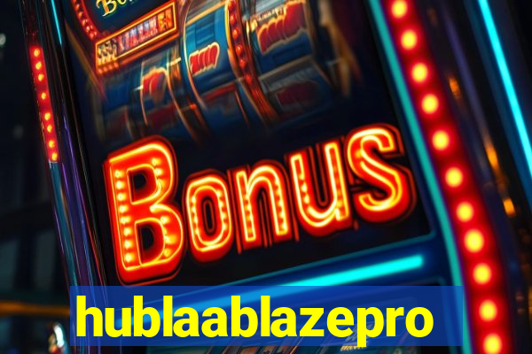 hublaablazepro