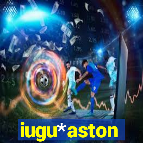 iugu*aston
