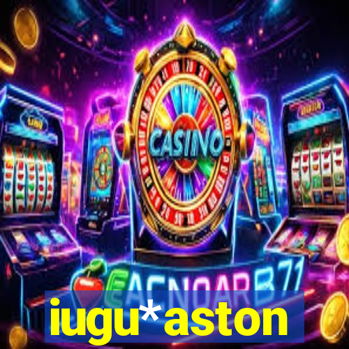 iugu*aston