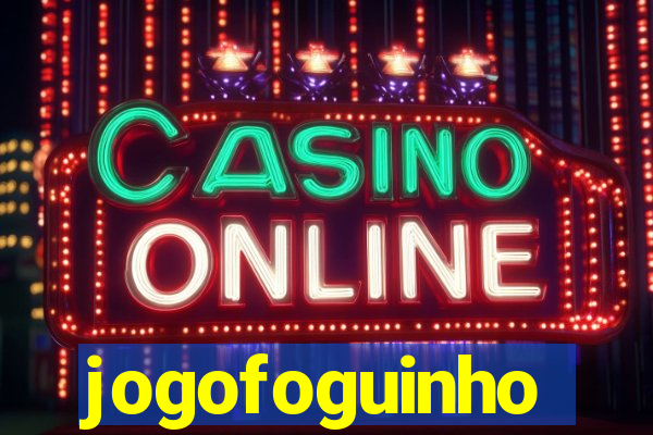jogofoguinho