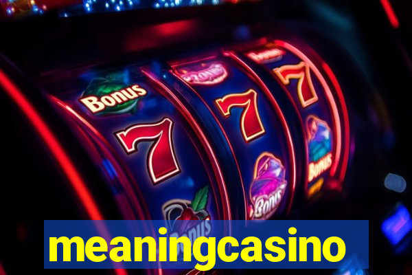 meaningcasino