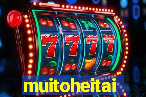 muitoheitai