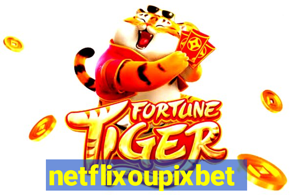 netflixoupixbet