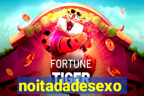 noitadadesexo