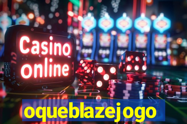oqueblazejogo