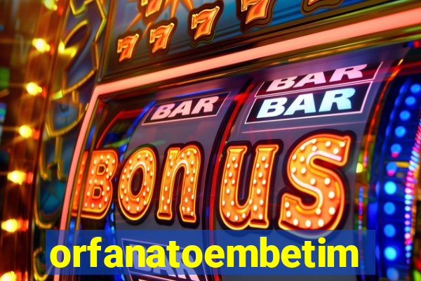 orfanatoembetim