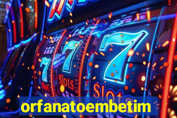 orfanatoembetim