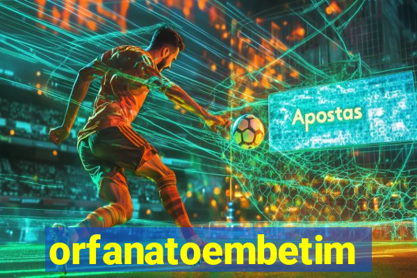 orfanatoembetim