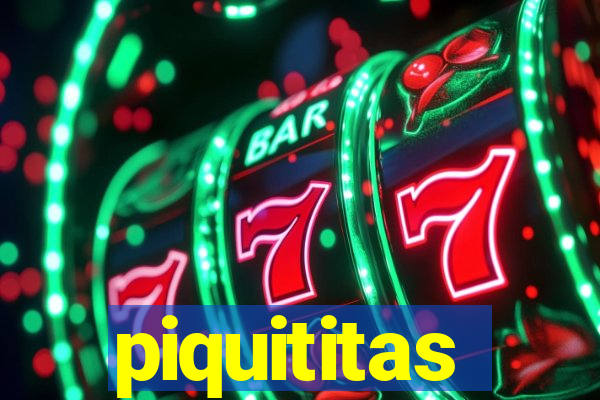 piquititas
