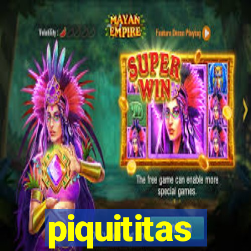 piquititas