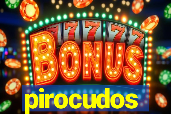 pirocudos