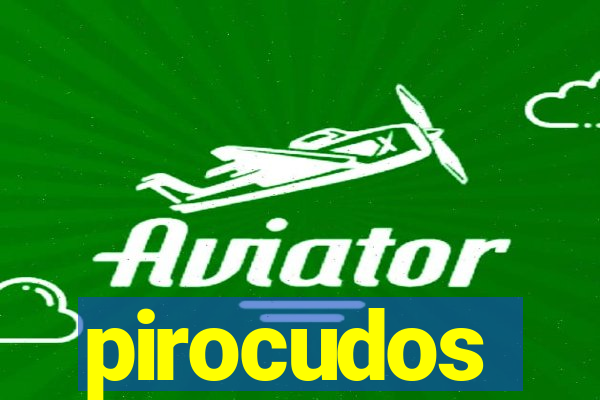 pirocudos