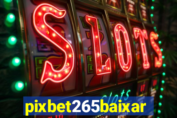 pixbet265baixar