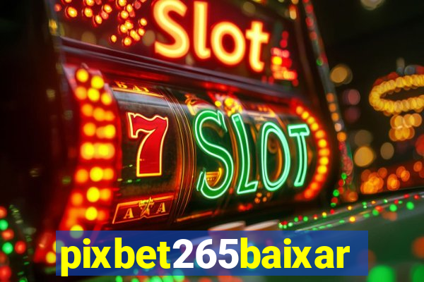 pixbet265baixar