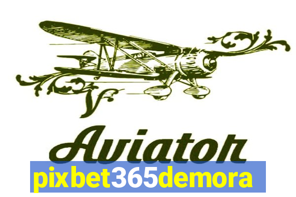 pixbet365demora